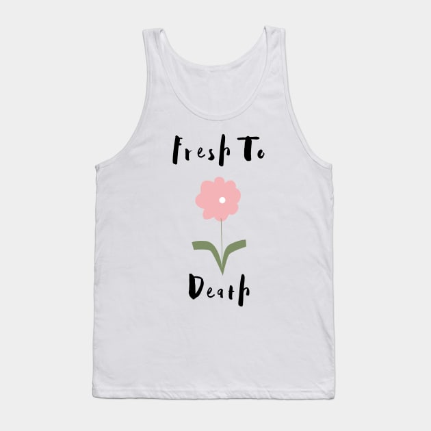 Flower Lover's Graphic Design/ Fresh To Death Design/ Cute And Funny Graphic Design Tank Top by BrightDayTees